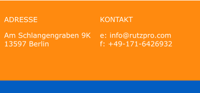 KONTAKT e: info@rutzpro.com f: +49-171-6426932 ADRESSE Am Schlangengraben 9K 13597 Berlin